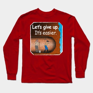 Let's Give Up Long Sleeve T-Shirt